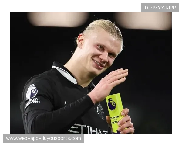 哈兰德连续进球带动球队整体士气与氛围提升，哈兰德进球数和出场数